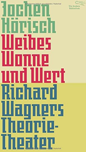 Weibes Wonne und Wert: Richard Wagners Theorie-Theater (Die Andere Bibliothek, Band 366) von AB Die Andere Bibliothek